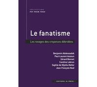 Le fanatisme: Les ravages des croyances débridées