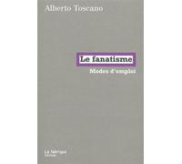 Le Fanatisme Modes d'emploi - Alberto Toscano - La Fabrique Eds - broché - Essai