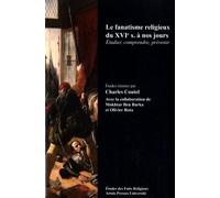 Le Fanatisme Religieux Du Xvie Siècle À Nos Jours - Etudier, Comprendre, Prévenir