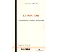 Le fanatisme Terreur politique et violence psychologique - Michèle Ansart-Dourlen - L'harmattan - broché - Essai