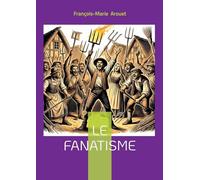 Le fanatisme: Tragédie philosophique dénonçant le fanatisme religieux et la manipulation du pouvoir