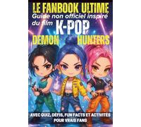 Le fanbook ultime - Guide non officiel inspiré du film K POP Démon Hunters: Avec quiz, défis, fun facts et activités pour vrais fans