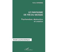Fantasme de fin du monde (le) psychanalyse destruction et creation