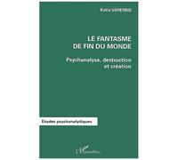 Fantasme de fin du monde (le) psychanalyse destruction et creation
