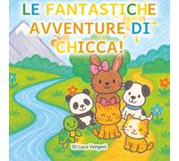 LE FANTASTICHE AVVENTURE DI CHICCA: CHICCA TROVA CASA di Luca Vergani
