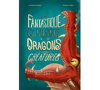 Le fantastique catalogue des dragons et autres créatures Étienne Friess (Illustration), Laurence Kubler (Auteur)