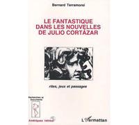 Le fantastique dans les nouvelles de Julio Cortazar Rites, jeux et passages - Bernard Terramorsi - L'harmattan - broché - Livre