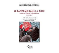 Le Fantôme dans la rose et autres contes visionnaires (1907-1914) - Lucie Delarue-Mardrus - Le Visage Vert - broché - Nouvelles