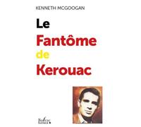 Le Fantôme de Kerouac - Kenneth Louis McGoogan - Balzac Eds - Poche - Roman