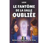 Le fantôme de la salle oubliée: un livre d'enquête pour enfants et adolescents de 10 à 14 ans - Un roman jeunesse plein de mystère, de suspense et de rebondissements. Facile à lire et captivant.