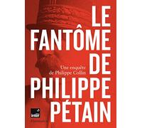 Le Fantôme De Philippe Pétain - Une Enquête De Philippe Collin