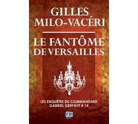 Le fantôme de Versailles Les enquêtes du commandant Gabriel Gerfaut Tome 14 - Gilles Milo-Vacéri - Du 38 Eds - broché - Roman