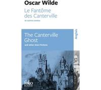 Le Fantôme des Canterville et autres contes/The Canterville Ghost and other short fictions Oscar Wilde (Auteur), François Dupuigrenet Desroussilles (Traduction)