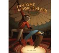 Le Fantôme du Cirque d'Hiver Fred Bernard (Auteur), François Roca (Illustration)