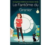 Le Fantôme du Grenier: Les Mystères Douillettes d'un Chasseur d'âmes