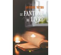 Le Fantôme du livre - Antoine Vétro - T.d.o - broché - Roman