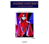 Le fantôme du théâtre - Andreï Dmitriev - Fayard - broché - Roman