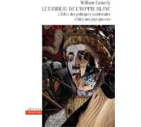 Le fardeau de l'homme blanc: L'échec des politiques occidentales d'aide aux pays pauvres