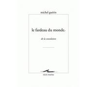 Le fardeau du monde De la consolation - Michel Guérin - Encre Marine - broché - Essai