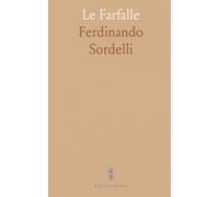 Le Farfalle: Storia Naturale, Classificazione ed Iconografia dei Principali Lepidotteri d'Italia e dei Pasei Circonvicini