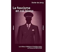 Le fascisme en col blanc: Les milieux d’affaires et l’extrême droite en France de 1925 à 1940