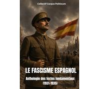 LE FASCISME ESPAGNOL: Anthologie des textes fondamentaux (1931-1935)