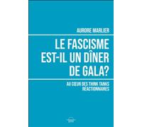 Le fascisme est-il un diner de gala? Enquête sur les think tanks réactionnaires - aurore marlier - Grevis - relié - Essai