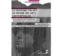 Le Fascisme Italien Au Prisme Des Arts Contemporains - Réinterprétations, Remontages, Déconstructions