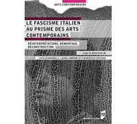 Le Fascisme Italien Au Prisme Des Arts Contemporains - Réinterprétations, Remontages, Déconstructions