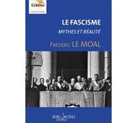 Le fascisme Mythes et réalité - Frédéric Le Moal - Hora Decima - broché - Essai