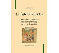 Le Faste Et Les Fêtes - Ostentation Et Distinction Dans Deux Chroniques Du Xve Siècle Castillan