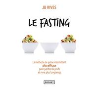 Le fasting - La méthode de jeûne intermittent ultra efficace pour perdre du poids et vivre plus longtemps - JB Rives - Pocket - Poche - Guide