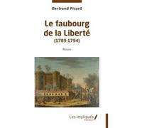 Le faubourg de la Liberté (1789-1794) Bertrand Picard (Auteur)
