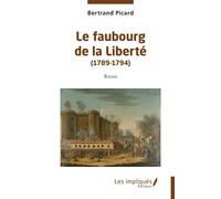 Le faubourg de la Liberté (1789-1794) - Bertrand Picard - Les Impliqués - broché - Roman