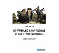 Le Faubourg Saint-Antoine et ses "faux ouvriers" : Liberté du travail à Paris aux XVIIe et XVIIIe siècles