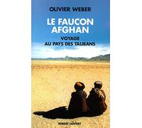Le Faucon afghan – Un voyage au pays de Talibans – Éditions Robert Laffont