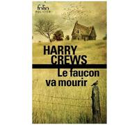 Harry Crews – Le faucon va mourir – Trad. Francis Kerline – Gallimard