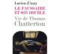 Le Faussaire et son double Vie de Thomas Chatterton - Lucien Azay - Belles Lettres - broché - Roman