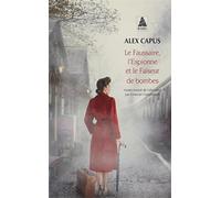 Le Faussaire, l'Espionne et le Faiseur de bombes Alex Capus (Auteur), Emanuel Güntzburger (Traduction)