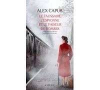 Alex Capus – Le faussaire, l'espionne et le faiseur de bombes – Roman – Broché