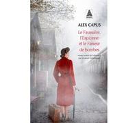 Le Faussaire, l'Espionne et le Faiseur de bombes Alex Capus (Auteur), Emanuel Güntzburger (Traduction)