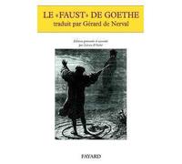 Le «Faust» de Goethe traduit par Gérard de Nerval Édition présentée et annotée par Lieven D'hulst - Johann Wolfgang Von Goethe - Fayard - broché - Théâtre