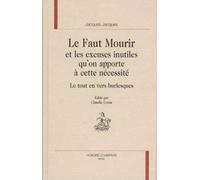Le Faut Mourir Et Les Excuses Inutiles Qu'on Apporte A Cette Necessite - Le Tout En Vers Burlesques