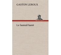 Le fauteuil hanté Le fauteuil hante - Gaston Leroux - tredition - broché - Roman