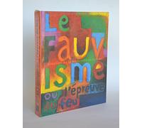 Le Fauvisme ou l'épreuve du feu, éruption de la modernité en Europe. Catalogue de l'exposition, Musée d'art moderne de la ville de Paris, 29 octobre 1999-27 février 2000
