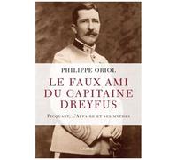 Le Faux Ami Du Capitaine Dreyfus - Picquart, L'affaire Et Ses Mythes
