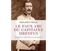 Le Faux Ami Du Capitaine Dreyfus - Picquart, L'affaire Et Ses Mythes