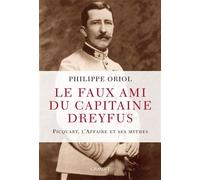 Le faux ami du capitaine Dreyfus Picquart, l'Affaire et ses mythes - Philippe Oriol - Grasset - broché - Essai