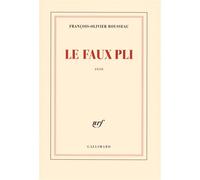 Le faux pli - François-Olivier Rousseau - Gallimard - broché - Récit
