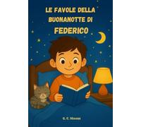 Le Favole della Buonanotte di Federico: Le Magiche avventure di Federico. Fiabe della Buonanotte educative da leggere prima di andare a dormire. ... Versione Alternativa dedicata a Federico